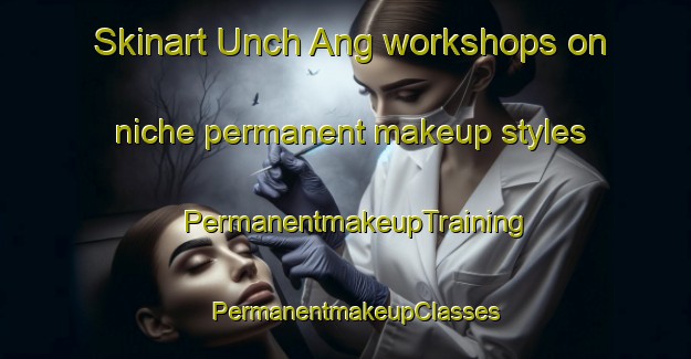 Skinart Unch Ang workshops on niche permanent makeup styles | PermanentmakeupTraining | PermanentmakeupClasses | SkinartTraining-Korea