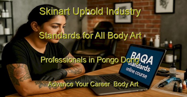 Skinart Uphold Industry Standards for All Body Art Professionals in Pongo Dong - Advance Your Career | Body Art Qualification Authority | BAQA-Korea