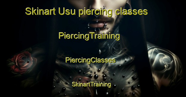 Skinart Usu piercing classes | PiercingTraining | PiercingClasses | SkinartTraining-Korea