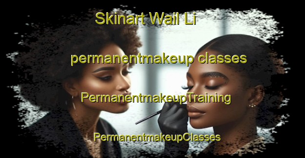 Skinart Wail Li permanentmakeup classes | PermanentmakeupTraining | PermanentmakeupClasses | SkinartTraining-Korea