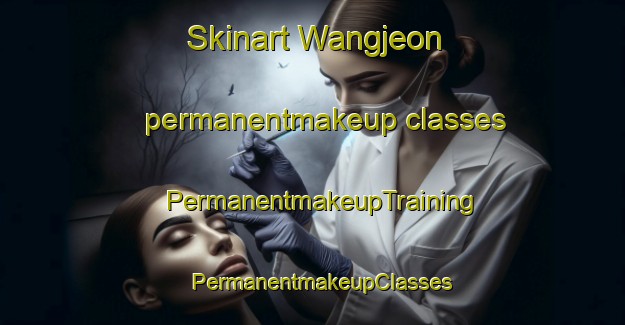 Skinart Wangjeon permanentmakeup classes | PermanentmakeupTraining | PermanentmakeupClasses | SkinartTraining-Korea
