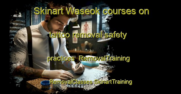 Skinart Waseok courses on tattoo removal safety practices | #RemovalTraining #RemovalClasses #SkinartTraining-Korea