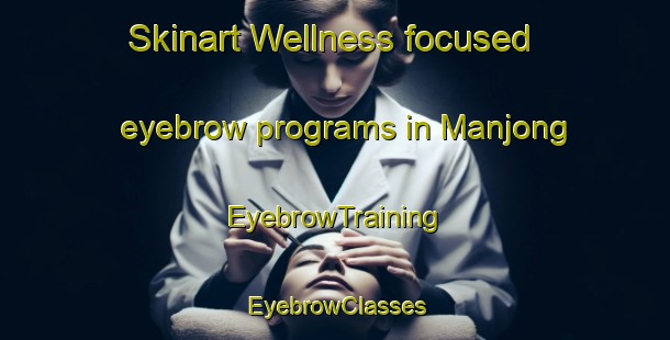 Skinart Wellness-focused eyebrow programs in Manjong | EyebrowTraining | EyebrowClasses | SkinartTraining-Korea