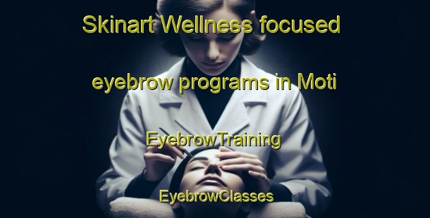 Skinart Wellness-focused eyebrow programs in Moti | EyebrowTraining | EyebrowClasses | SkinartTraining-Korea