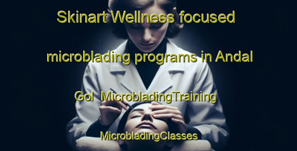 Skinart Wellness-focused microblading programs in Andal Gol | #MicrobladingTraining #MicrobladingClasses #SkinartTraining-Korea