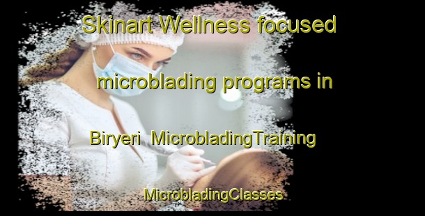 Skinart Wellness-focused microblading programs in Biryeri | #MicrobladingTraining #MicrobladingClasses #SkinartTraining-Korea