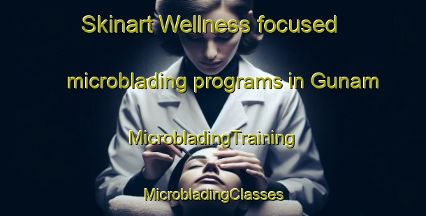 Skinart Wellness-focused microblading programs in Gunam | #MicrobladingTraining #MicrobladingClasses #SkinartTraining-Korea