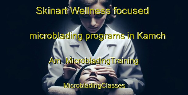 Skinart Wellness-focused microblading programs in Kamch Am | #MicrobladingTraining #MicrobladingClasses #SkinartTraining-Korea