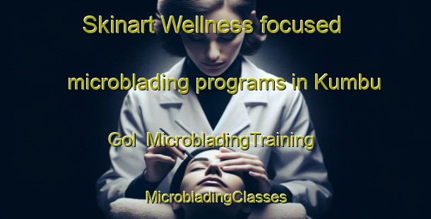 Skinart Wellness-focused microblading programs in Kumbu Gol | #MicrobladingTraining #MicrobladingClasses #SkinartTraining-Korea