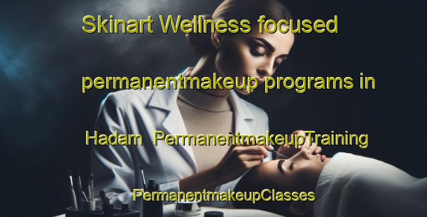 Skinart Wellness-focused permanentmakeup programs in Hadam | #PermanentmakeupTraining #PermanentmakeupClasses #SkinartTraining-Korea