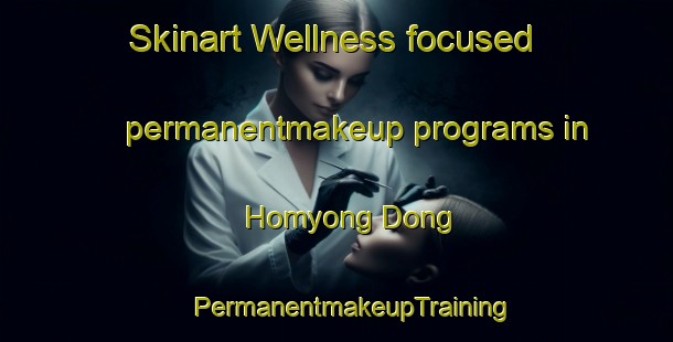 Skinart Wellness-focused permanentmakeup programs in Homyong Dong | #PermanentmakeupTraining #PermanentmakeupClasses #SkinartTraining-Korea