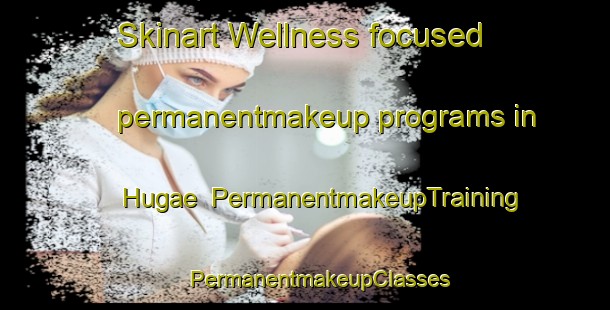 Skinart Wellness-focused permanentmakeup programs in Hugae | #PermanentmakeupTraining #PermanentmakeupClasses #SkinartTraining-Korea