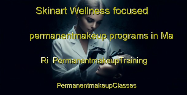 Skinart Wellness-focused permanentmakeup programs in Ma Ri | PermanentmakeupTraining | PermanentmakeupClasses | SkinartTraining-Korea