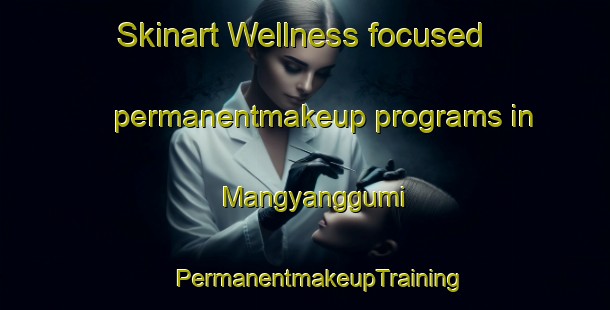 Skinart Wellness-focused permanentmakeup programs in Mangyanggumi | #PermanentmakeupTraining #PermanentmakeupClasses #SkinartTraining-Korea