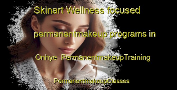 Skinart Wellness-focused permanentmakeup programs in Onhye | PermanentmakeupTraining | PermanentmakeupClasses | SkinartTraining-Korea