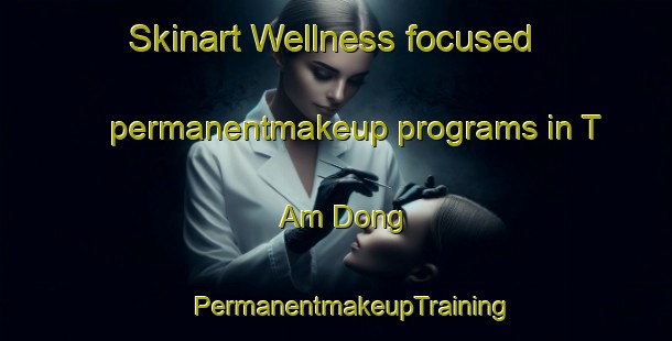 Skinart Wellness-focused permanentmakeup programs in T Am Dong | #PermanentmakeupTraining #PermanentmakeupClasses #SkinartTraining-Korea