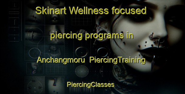 Skinart Wellness-focused piercing programs in Anchangmoru | PiercingTraining | PiercingClasses | SkinartTraining-Korea