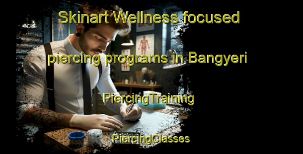 Skinart Wellness-focused piercing programs in Bangyeri | #PiercingTraining #PiercingClasses #SkinartTraining-Korea