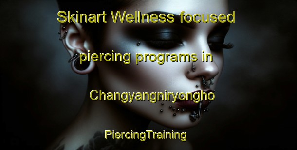 Skinart Wellness-focused piercing programs in Changyangniryongho | #PiercingTraining #PiercingClasses #SkinartTraining-Korea