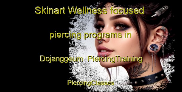 Skinart Wellness-focused piercing programs in Dojanggeum | #PiercingTraining #PiercingClasses #SkinartTraining-Korea