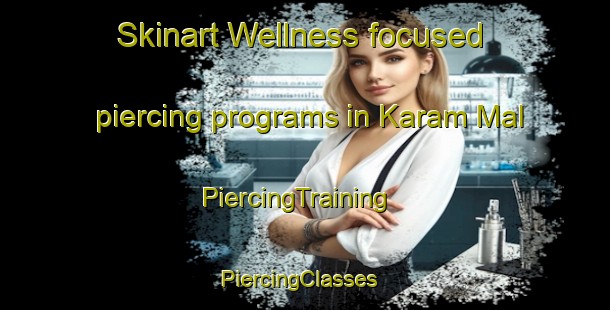 Skinart Wellness-focused piercing programs in Karam Mal | PiercingTraining | PiercingClasses | SkinartTraining-Korea