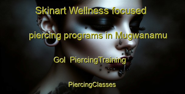 Skinart Wellness-focused piercing programs in Mugwanamu Gol | #PiercingTraining #PiercingClasses #SkinartTraining-Korea