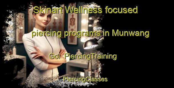 Skinart Wellness-focused piercing programs in Munwang Gol | PiercingTraining | PiercingClasses | SkinartTraining-Korea