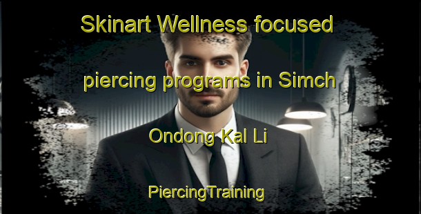 Skinart Wellness-focused piercing programs in Simch Ondong Kal Li | #PiercingTraining #PiercingClasses #SkinartTraining-Korea