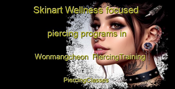 Skinart Wellness-focused piercing programs in Wonmangcheon | PiercingTraining | PiercingClasses | SkinartTraining-Korea