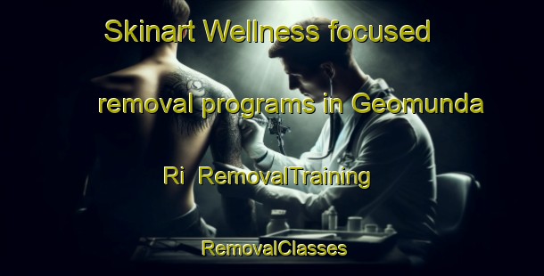 Skinart Wellness-focused removal programs in Geomunda Ri | RemovalTraining | RemovalClasses | SkinartTraining-Korea