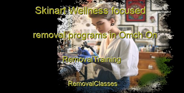 Skinart Wellness-focused removal programs in Omch On | RemovalTraining | RemovalClasses | SkinartTraining-Korea