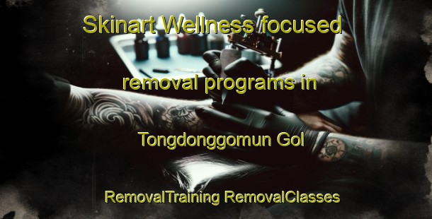 Skinart Wellness-focused removal programs in Tongdonggomun Gol | #RemovalTraining #RemovalClasses #SkinartTraining-Korea