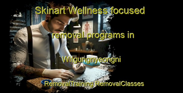 Skinart Wellness-focused removal programs in Witgungnyeongni | #RemovalTraining #RemovalClasses #SkinartTraining-Korea