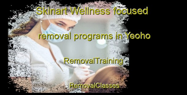 Skinart Wellness-focused removal programs in Yeoho | RemovalTraining | RemovalClasses | SkinartTraining-Korea