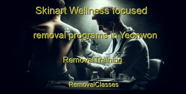 Skinart Wellness-focused removal programs in Yeonwon | RemovalTraining | RemovalClasses | SkinartTraining-Korea