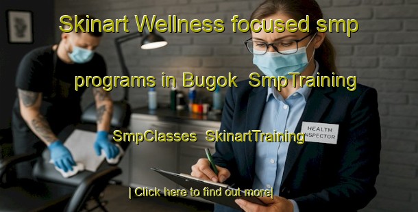 Skinart Wellness-focused smp programs in Bugok | SmpTraining | SmpClasses | SkinartTraining-Korea