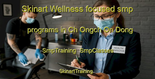 Skinart Wellness-focused smp programs in Ch Ongch On Dong | SmpTraining | SmpClasses | SkinartTraining-Korea