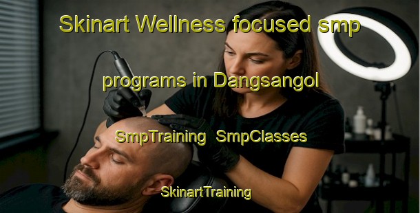 Skinart Wellness-focused smp programs in Dangsangol | SmpTraining | SmpClasses | SkinartTraining-Korea