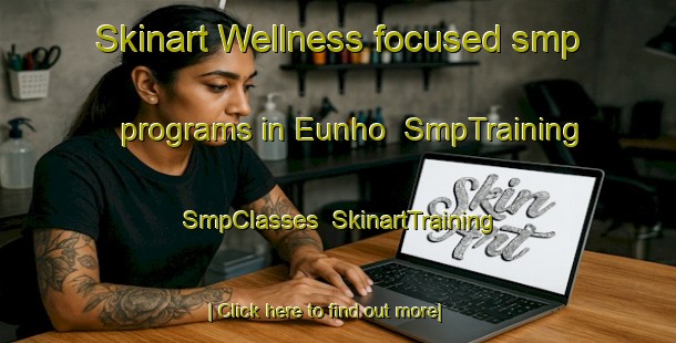 Skinart Wellness-focused smp programs in Eunho | SmpTraining | SmpClasses | SkinartTraining-Korea