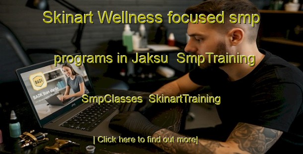 Skinart Wellness-focused smp programs in Jaksu | SmpTraining | SmpClasses | SkinartTraining-Korea