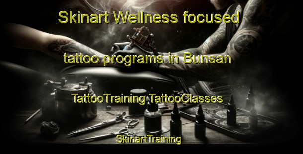 Skinart Wellness-focused tattoo programs in Bunsan | #TattooTraining #TattooClasses #SkinartTraining-Korea