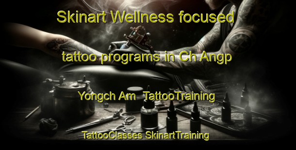 Skinart Wellness-focused tattoo programs in Ch Angp Yongch Am | #TattooTraining #TattooClasses #SkinartTraining-Korea