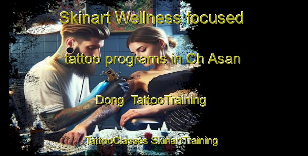 Skinart Wellness-focused tattoo programs in Ch Asan Dong | #TattooTraining #TattooClasses #SkinartTraining-Korea