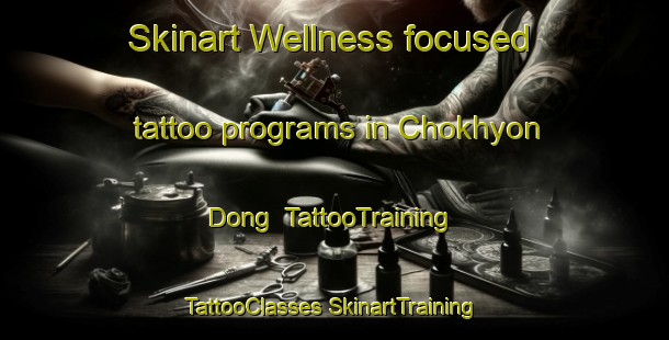 Skinart Wellness-focused tattoo programs in Chokhyon Dong | #TattooTraining #TattooClasses #SkinartTraining-Korea