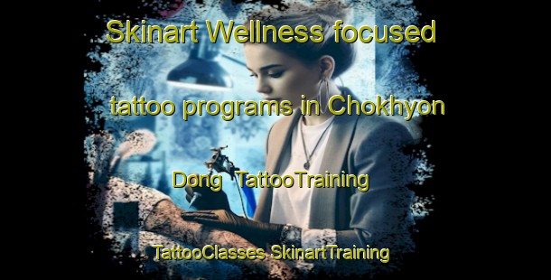 Skinart Wellness-focused tattoo programs in Chokhyon Dong | #TattooTraining #TattooClasses #SkinartTraining-Korea