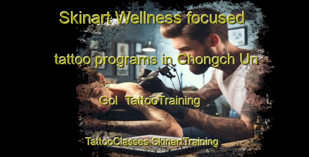 Skinart Wellness-focused tattoo programs in Chongch Un Gol | #TattooTraining #TattooClasses #SkinartTraining-Korea