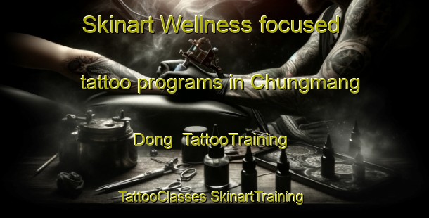 Skinart Wellness-focused tattoo programs in Chungmang Dong | #TattooTraining #TattooClasses #SkinartTraining-Korea