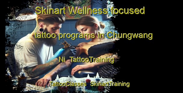 Skinart Wellness-focused tattoo programs in Chungwang Ni | TattooTraining | TattooClasses | SkinartTraining-Korea