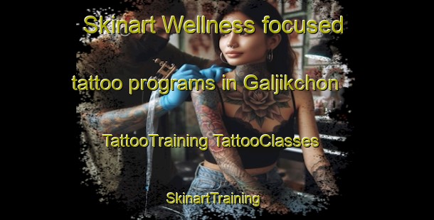 Skinart Wellness-focused tattoo programs in Galjikchon | #TattooTraining #TattooClasses #SkinartTraining-Korea