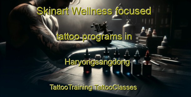 Skinart Wellness-focused tattoo programs in Haryongsangdong | #TattooTraining #TattooClasses #SkinartTraining-Korea